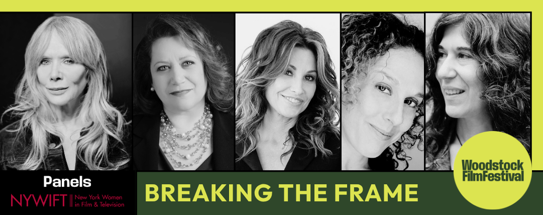 NYWIFT @ Woodstock Film Festival - Breaking the Frame - How Far Have Women in Film Really Come?